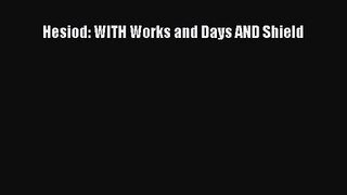 [PDF Download] Hesiod: WITH Works and Days AND Shield [Read] Online