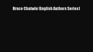 [PDF Download] Bruce Chatwin (English Authors Series) [Download] Full Ebook