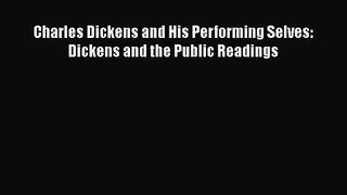 [PDF Download] Charles Dickens and His Performing Selves: Dickens and the Public Readings [Download]