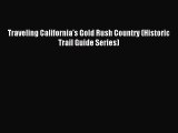 [PDF Download] Traveling California's Gold Rush Country (Historic Trail Guide Series) [Read]