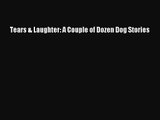 [PDF Download] Tears & Laughter: A Couple of Dozen Dog Stories [Read] Full Ebook