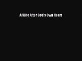 [PDF Download] A Wife After God's Own Heart [Read] Online