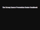 PDF Download The Strang Cancer Prevention Center Cookbook Read Online