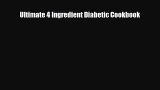 PDF Download Ultimate 4 Ingredient Diabetic Cookbook Download Online