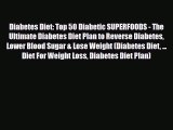PDF Download Diabetes Diet: Top 50 Diabetic SUPERFOODS - The Ultimate Diabetes Diet Plan to
