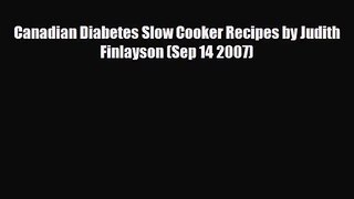 PDF Download Canadian Diabetes Slow Cooker Recipes by Judith Finlayson (Sep 14 2007) Read Online