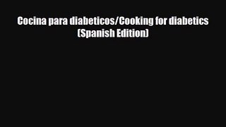 PDF Download Cocina para diabeticos/Cooking for diabetics (Spanish Edition) Download Full Ebook