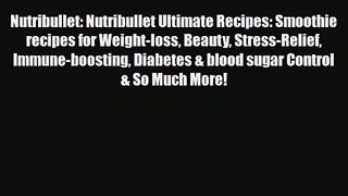 PDF Download Nutribullet: Nutribullet Ultimate Recipes: Smoothie recipes for Weight-loss Beauty