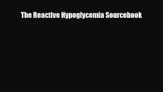 PDF Download The Reactive Hypoglycemia Sourcebook Read Full Ebook