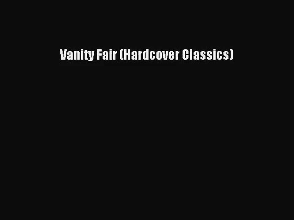 [PDF Download] Vanity Fair (Hardcover Classics) [Download] Online