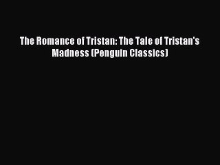 [PDF Download] The Romance of Tristan: The Tale of Tristan's Madness (Penguin Classics) [PDF]