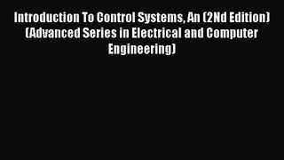 Read Introduction To Control Systems An (2Nd Edition) (Advanced Series in Electrical and Computer