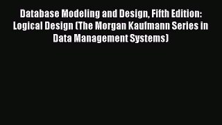 Read Database Modeling and Design Fifth Edition: Logical Design (The Morgan Kaufmann Series