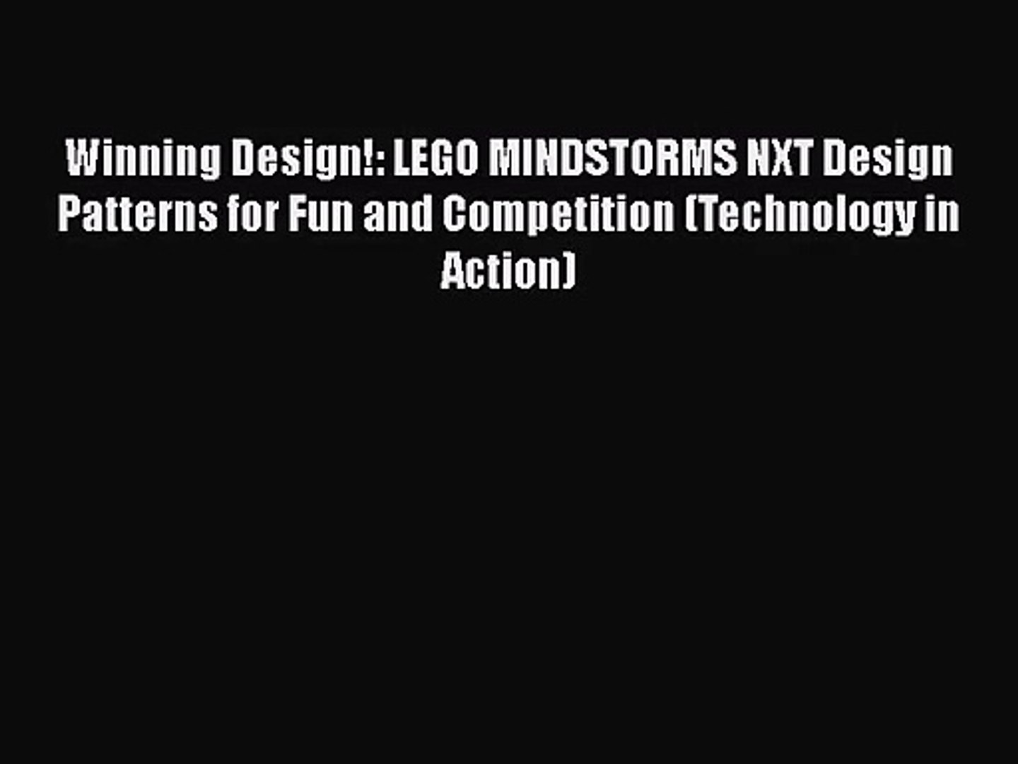 Read Winning Design!: LEGO MINDSTORMS NXT Design Patterns for Fun and Competition (Technology