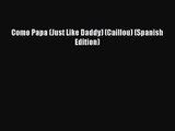 [PDF Download] Como Papa (Just Like Daddy) (Caillou) (Spanish Edition) [Read] Online