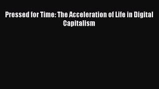 Read Pressed for Time: The Acceleration of Life in Digital Capitalism PDF Free