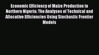 [PDF Download] Economic Efficiency of Maize Production in Northern Nigeria: The Analyses of