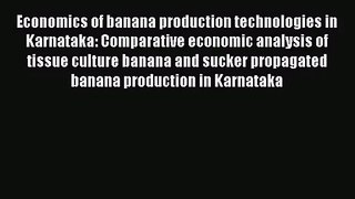 [PDF Download] Economics of banana production technologies in Karnataka: Comparative economic