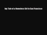 [PDF Download] Ivy: Tale of a Homeless Girl in San Francisco [PDF] Full Ebook