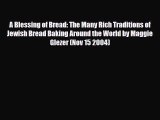 PDF Download A Blessing of Bread: The Many Rich Traditions of Jewish Bread Baking Around the