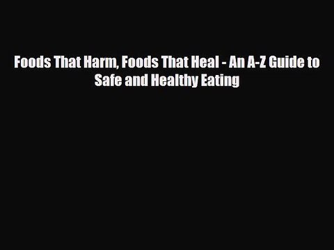 PDF Download Foods That Harm Foods That Heal - An A-Z Guide to Safe and Healthy Eating Download