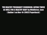 PDF Download THE HEALTHY PREGNANCY COOKBOOK: EATING TWICE AS WELL FOR A HEALTHY BABY by Middleton