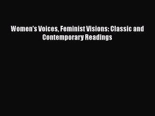 [PDF Download] Women's Voices Feminist Visions: Classic and Contemporary Readings [Read] Full