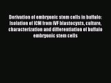 [PDF Download] Derivation of embryonic stem cells in buffalo: Isolation of ICM from IVF blastocysts