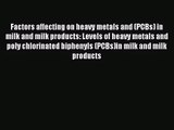 [PDF Download] Factors affecting on heavy metals and (PCBs) in milk and milk products: Levels