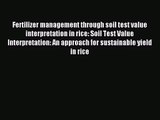 [PDF Download] Fertilizer management through soil test value interpretation in rice: Soil Test