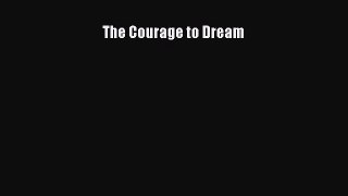 The Courage to Dream [Read] Full Ebook