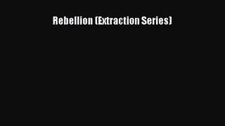 Rebellion (Extraction Series) [Download] Full Ebook