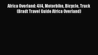 Africa Overland: 4X4 Motorbike Bicycle Truck (Bradt Travel Guide Africa Overland) [Read] Online