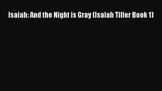 Isaiah: And the Night is Gray (Isaiah Tiller Book 1) [PDF] Online