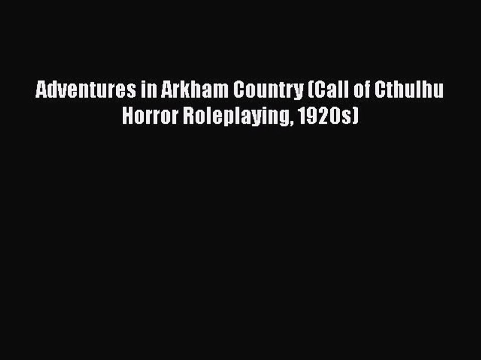 [PDF Download] Adventures in Arkham Country (Call of Cthulhu Horror Roleplaying 1920s) [PDF]