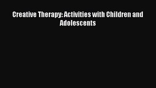 Creative Therapy: Activities with Children and Adolescents [Read] Online