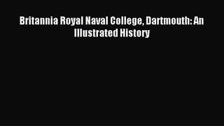 Britannia Royal Naval College Dartmouth: An Illustrated History [PDF] Online
