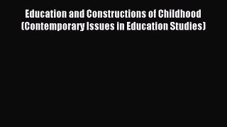 Education and Constructions of Childhood (Contemporary Issues in Education Studies) [Download]