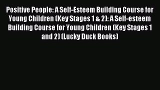 Positive People: A Self-Esteem Building Course for Young Children (Key Stages 1 & 2): A Self-esteem