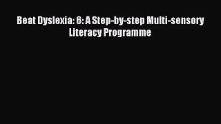 Beat Dyslexia: 6: A Step-by-step Multi-sensory Literacy Programme [Download] Online