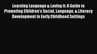Learning Language & Loving it: A Guide to Promoting Children's Social Language & Literacy Development