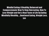 Mindful Eating: A Healthy Balanced and Compassionate Way To Stop Overeating How To Lose Weight