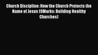 [PDF Download] Church Discipline: How the Church Protects the Name of Jesus (9Marks: Building