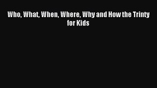 [PDF Download] Who What When Where Why and How the Trinty for Kids [PDF] Full Ebook