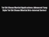 [PDF Download] Tai Chi Chuan Martial Applications: Advanced Yang Style Tai Chi Chaun (Martial