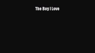 [PDF Download] The Boy I Love [Download] Full Ebook