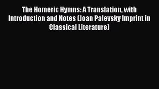 [PDF Download] The Homeric Hymns: A Translation with Introduction and Notes (Joan Palevsky