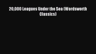 [PDF Download] 20000 Leagues Under the Sea (Wordsworth Classics) [Download] Online