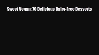PDF Download Sweet Vegan: 70 Delicious Dairy-Free Desserts Read Online