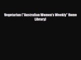 PDF Download Vegetarian (Australian Women's Weekly Home Library) PDF Full Ebook